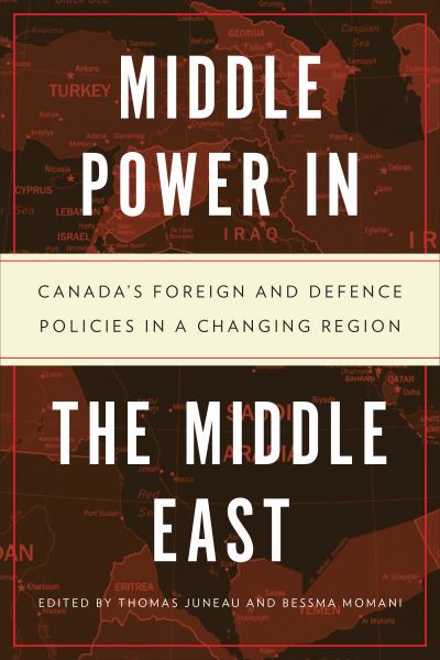 9781487528454 / Juneau, Thomas / Middle Power In The Middle East:Canadas Foreign And Defence Policies In A Changi / TR