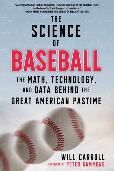 9781510768970 / Carroll, Will, And Peter Gammons / Science Of Baseball: The Math, Technology, And Data Behind The Great American Pa / TR