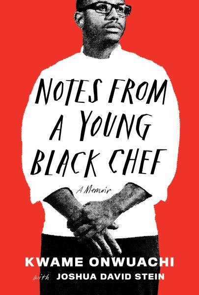 Onwuachi, Kwame / Notes from a Young Black Chef
