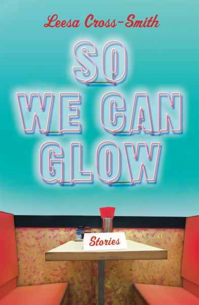 Cross-Smith, Leesa / So We Can Glow