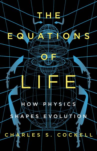 Cockell, Charles / Equations Of Life: How Physics Shapes Evolution