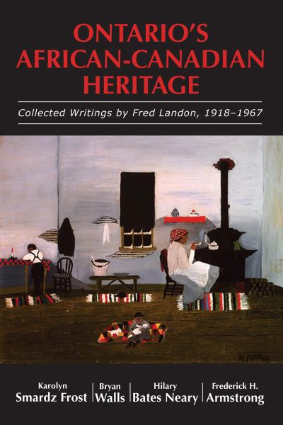 9781550028140 / Ontario's African-Canadian Heritage: Collected Writings by Fred Landon, 1918-1967 / Frost (ed.) et al.