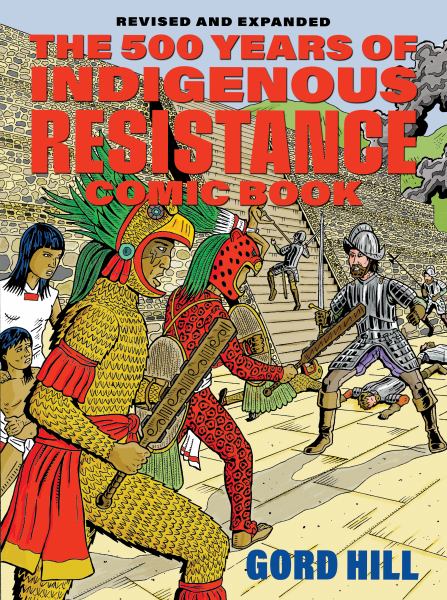 Hill, Gord / The 500 Years Of Resistance Comic Book: Revised And Expanded