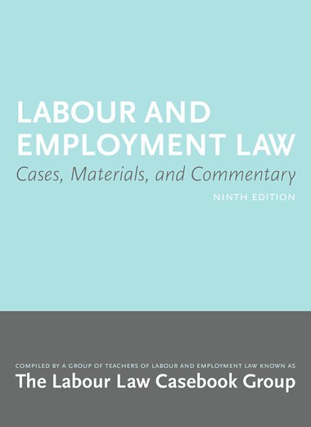 Labour Law Casebook Group 9E / Labour And Employment Law: Cases, Materials, And Commentary