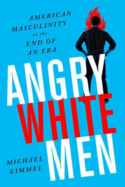 Kimmel, Michael / Angry White Men