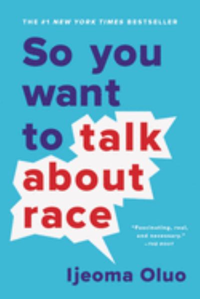 Oluo, Ijeoma / So You Want To Talk About Race