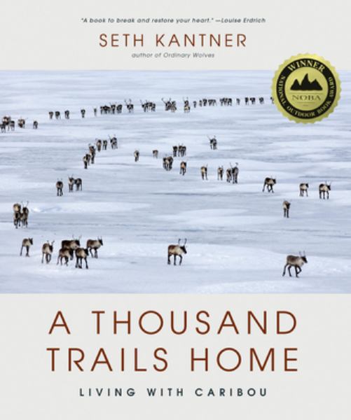 9781594859700 / Kantner, Seth / Thousand Trails Home: Living With Caribou / TR