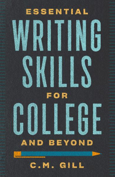 Gill, C M / Essential Writing Skills For College And Beyond