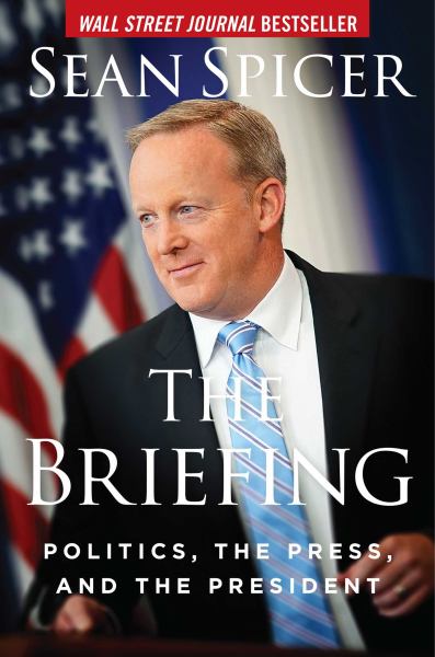 Spicer, Sean / Briefing: Politics, The Press And The President