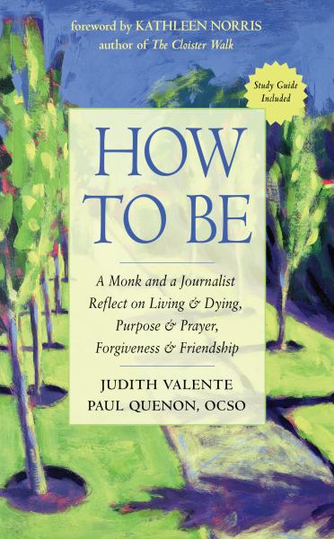 9781642970340 / Valente, Judith / How To Be:A Monk And A Journalist Reflect On Living And Dying, Purpose And Praye / TR