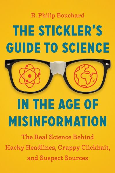 9781643260426 / Bouchard, R Philip / The Sticklers Guide To Science In The Age Of Misinformation:The Real Science Beh / TR