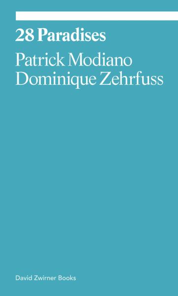 Modiano, Patrick ; Zehrfuss, Dominique / 28 Paradises (David Zwirner Books Series)