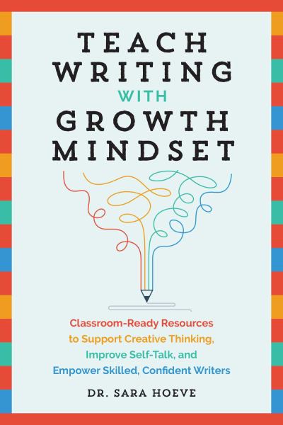9781646043132 / Hoeve, Sara / Teach Writing With Growth Mindset: Classroom-Ready Resources To Support Creative / TR