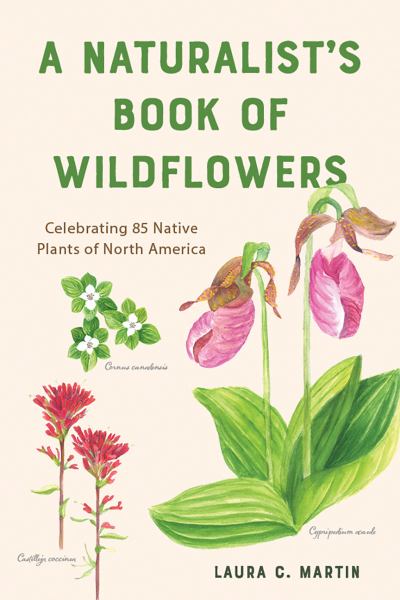 9781682685969 / Martin, Laura / A Naturalists Book Of Wildflowers:Celebrating 85 Native Plants In North America / TR