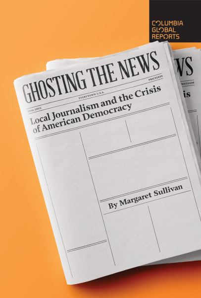 Sullivan, Margaret / Ghosting the News