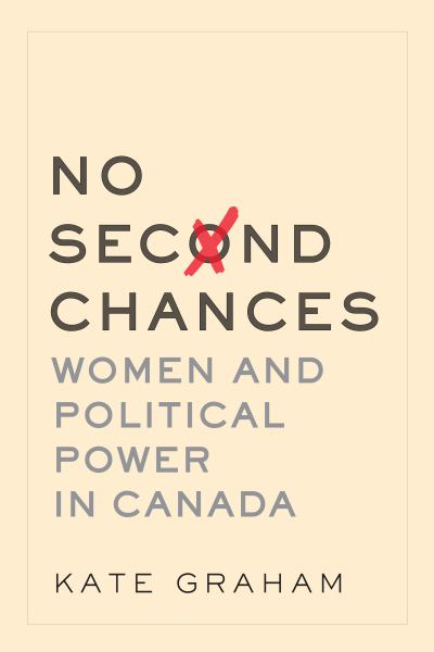 9781772602180 / Graham, Kate / No Second Chances:Women And Political Power In Canada / TR