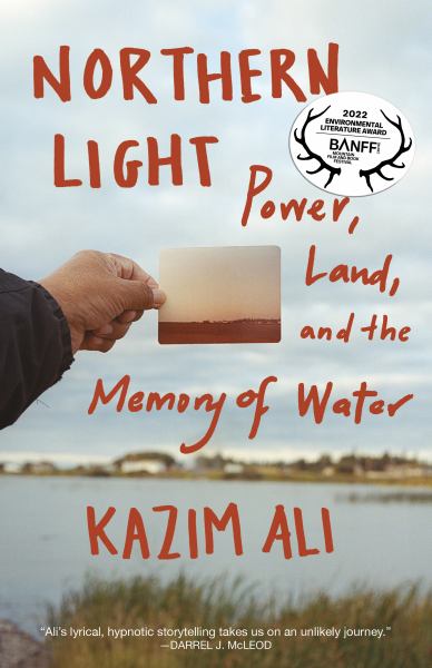 Ali, Kazim / Northern Light:Power, Land, And The Memory Of Water