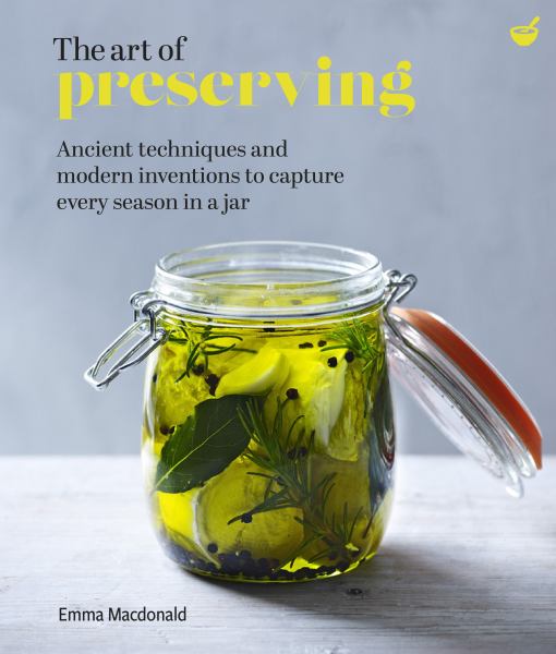 Macdonald, Emma / The Art Of Preserving:Ancient Techniques And Modern Inventions To Capture Every