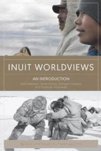 9781897568521 / Oosten, Jarich & Laugrand, Frederic (Eds.) / Inuit Worldviews: An Introduction / TR