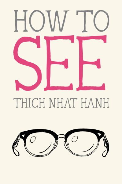 Thich Nhat Hanh / How To See