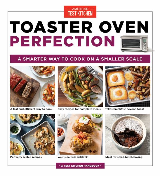 Americas Test Kitchen / Toaster Oven Perfection: A Smarter Way To Cook On A Smaller Scale