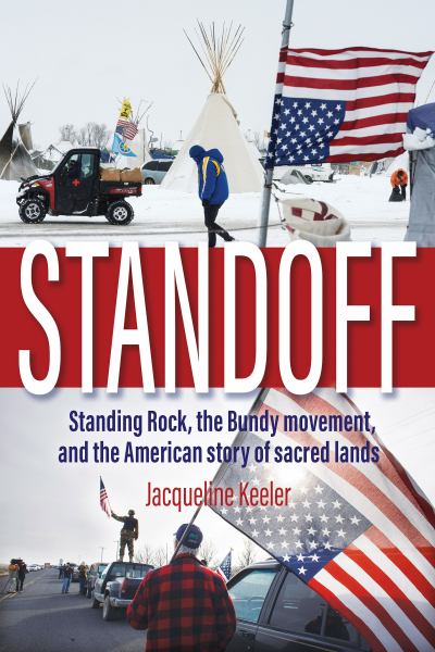 9781948814270 / Keeler, Jacqueline / Standoff: Standing Rock, The Bundy Movement, And The American Story Of Sacred La / TR
