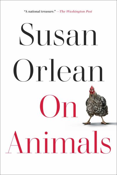 Orlean, Susan / On Animals