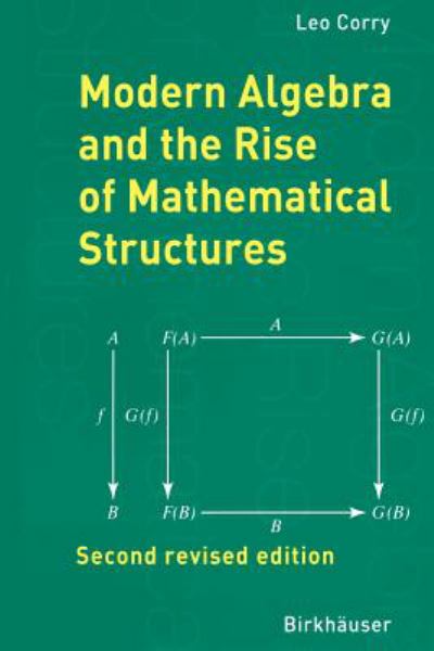 Corry, Leo / Modern Algebra And The Rise Of Mathematical Structures, 2Nd Revised Ed.